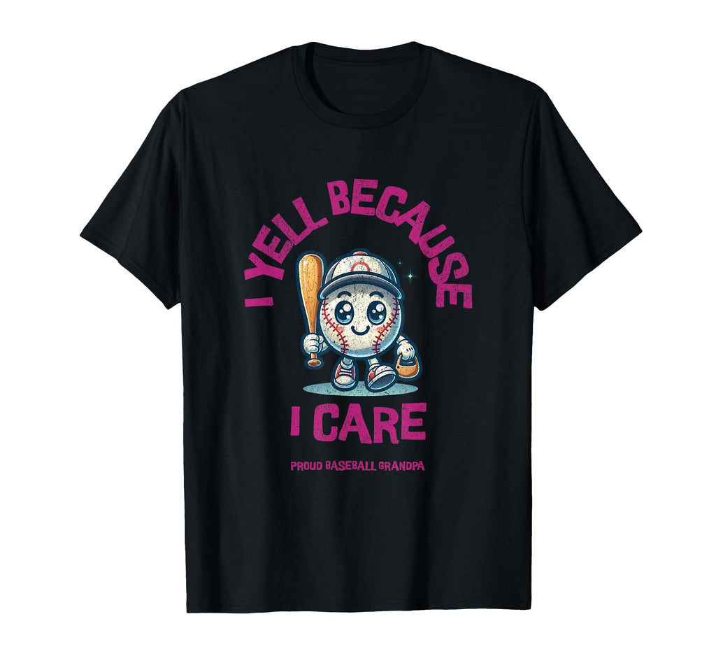 I Yell Because I Care Baseball Grandpa T-Shirt - Unique Graphic for Adults - T-Shirt, Sweatshirt, Hoodie
