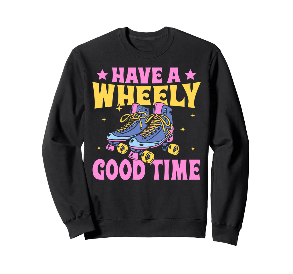 Roller Skating Skate 1970S Have Wheely Sweatshirt - Graphic Print Unisex - T-Shirt, Sweatshirt, Hoodie