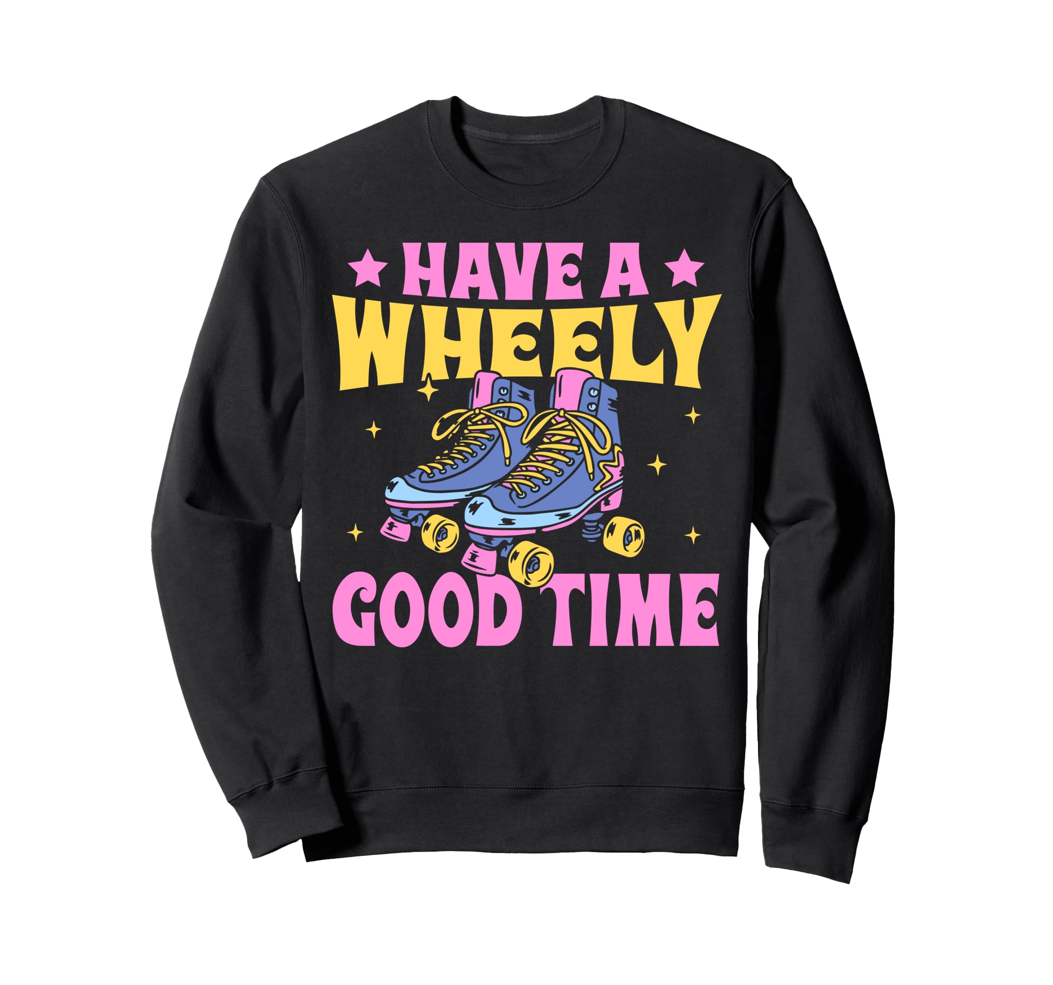Roller Skating Skate 1970S Have Wheely Sweatshirt - Graphic Print Unisex - T-Shirt, Sweatshirt, Hoodie