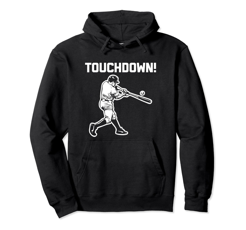 Touchdown Baseball Funny Sarcastic Novelty Hoodie - Trendy Graphic Unisex - T-Shirt, Sweatshirt, Hoodie