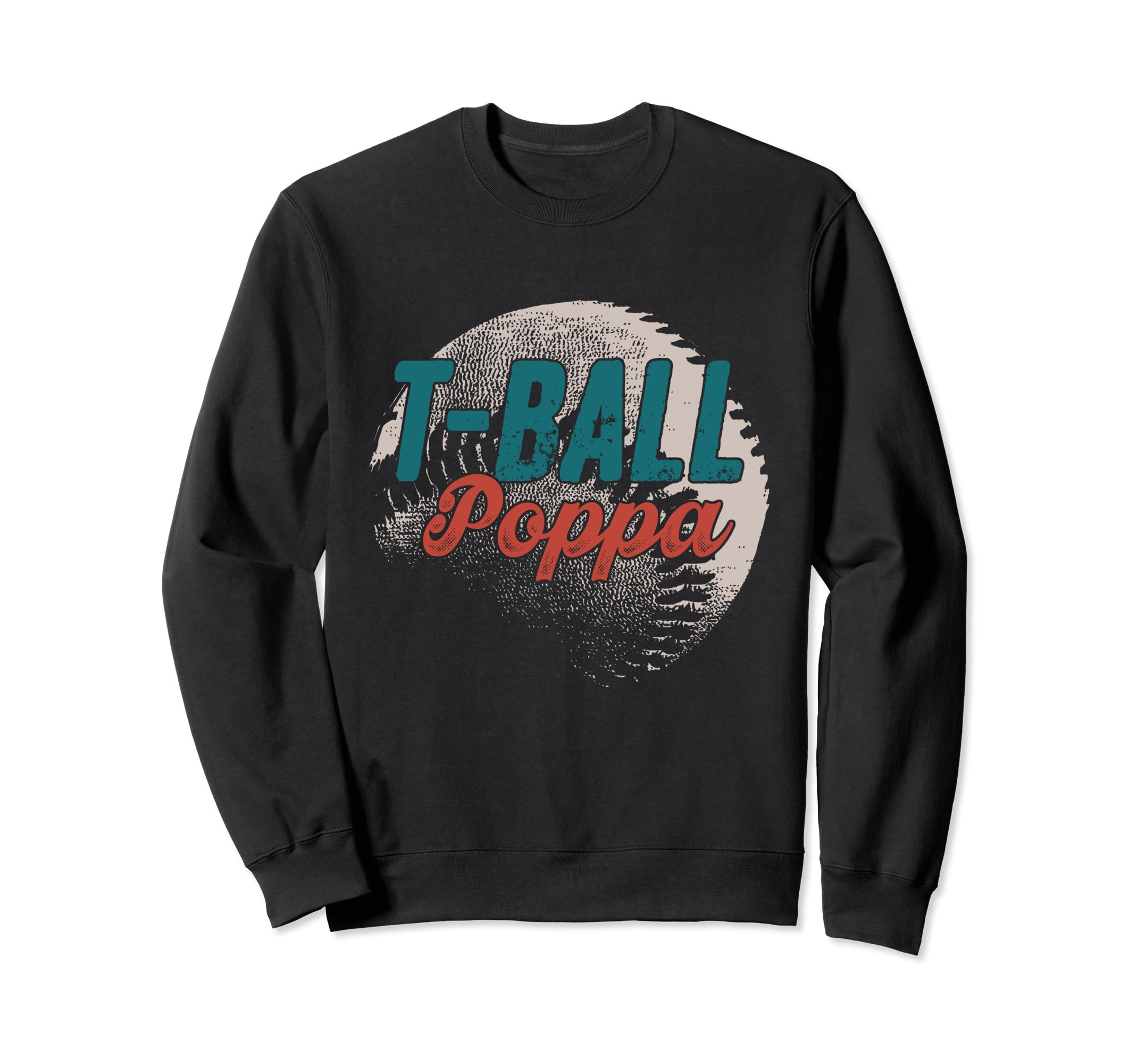 T Ball Poppa Baseball Fathers Day Sweatshirt - Fun Novelty Design Unisex - T-Shirt, Sweatshirt, Hoodie