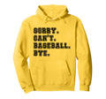 Sorry Cant Baseball Bye Baseball Mom Hoodie - Streetwear Style Men Women - T-Shirt, Sweatshirt, Hoodie