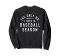 Only Bs I Need Is Baseball Season Sweatshirt - Novelty Apparel Unisex - T-Shirt, Sweatshirt, Hoodie