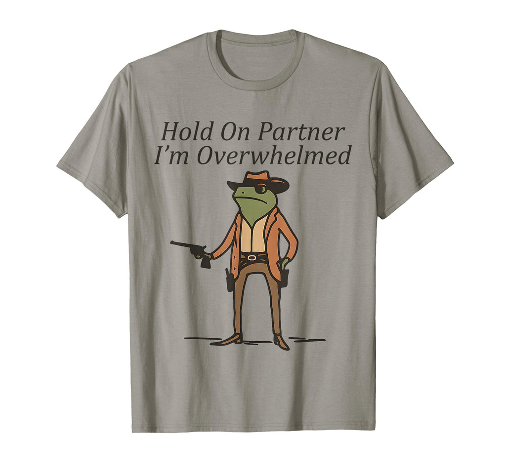 Hold Partner Im Overwhelmed Cowboy T-Shirt - Aesthetic Graphic Men Women - T-Shirt, Sweatshirt, Hoodie