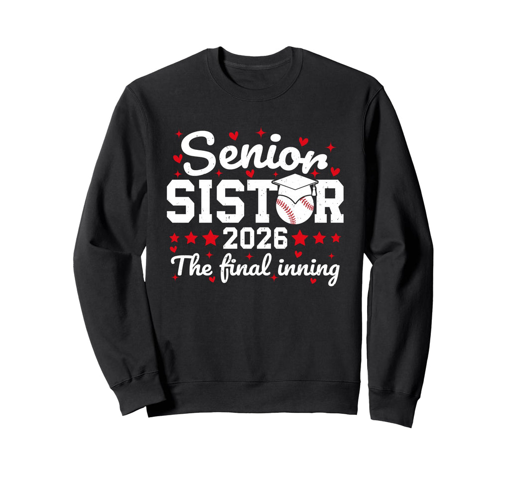 Senior Sister 2026 Final Inning Proud Sweatshirt - Graphic Print Men Women - T-Shirt, Sweatshirt, Hoodie