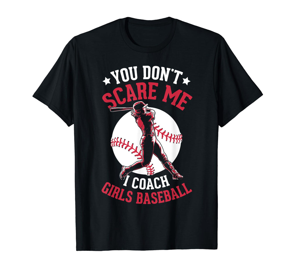 You Dont Scare Me I Coach Baseball T-Shirt - Unique Graphic Men Women - T-Shirt, Sweatshirt, Hoodie