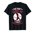 You Dont Scare Me I Coach Baseball T-Shirt - Unique Graphic Men Women - T-Shirt, Sweatshirt, Hoodie
