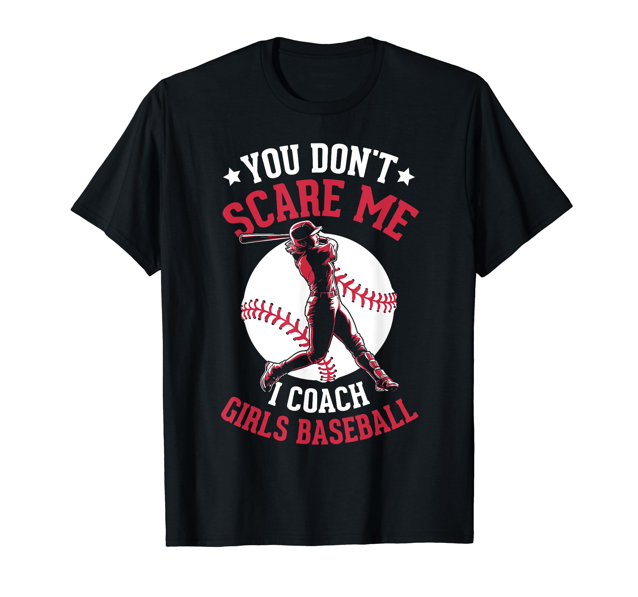 You Dont Scare Me I Coach Baseball T-Shirt - Unique Graphic Men Women - T-Shirt, Sweatshirt, Hoodie