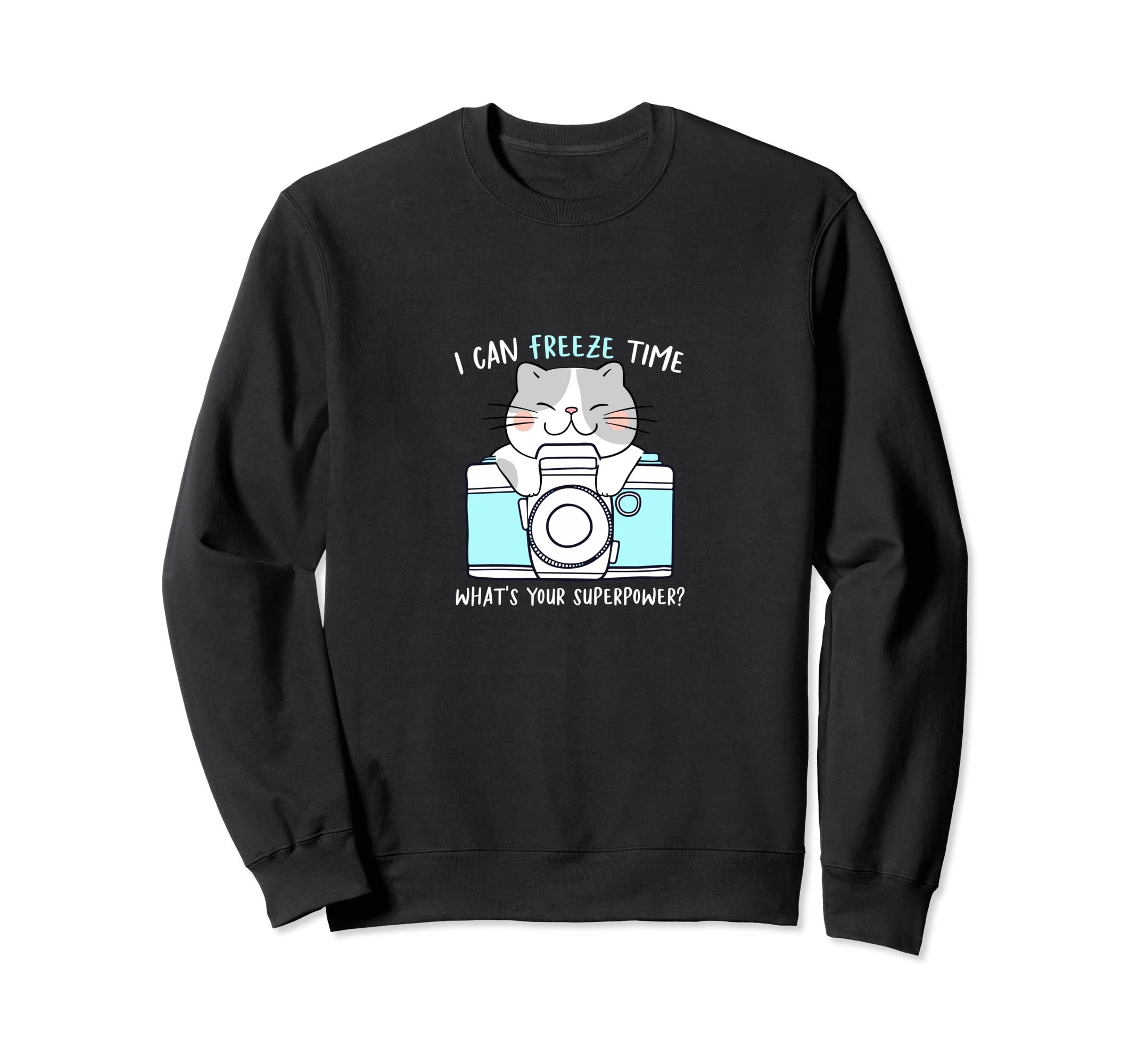 I Can Freeze Time Whats Your Sweatshirt - Minimalist Print Men Women - T-Shirt, Sweatshirt, Hoodie