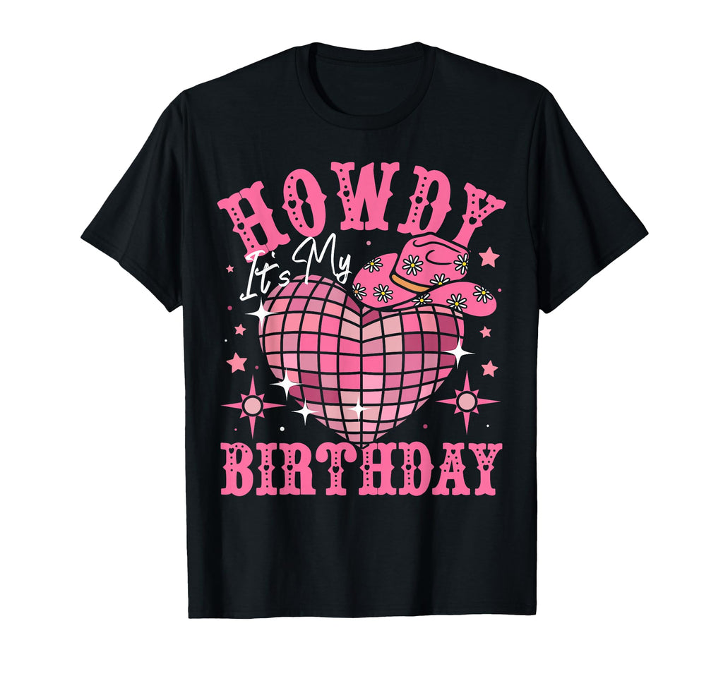 Howdy Its My Birthday Western Cowgirl T-Shirt - Fun Novelty Design Unisex - T-Shirt, Sweatshirt, Hoodie