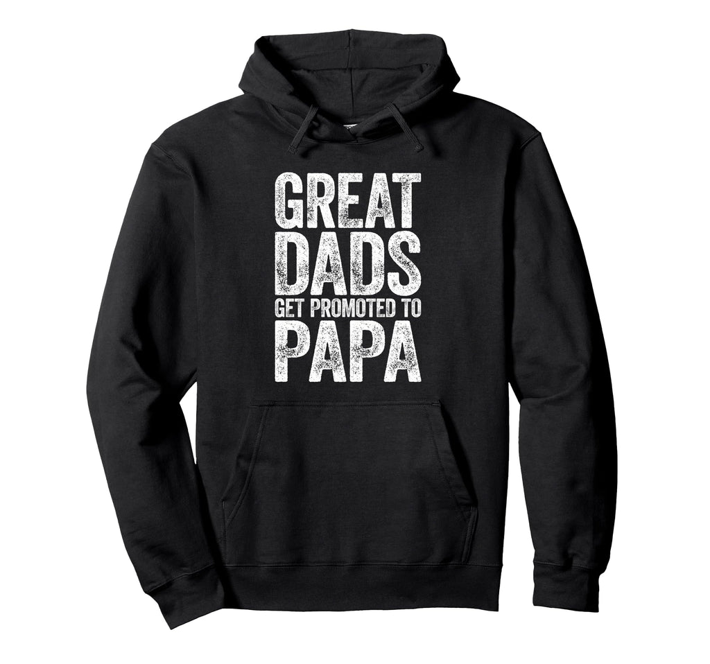 Great Dads Get Promoted To Papa Hoodie - Casual Everyday Wear Unisex - T-Shirt, Sweatshirt, Hoodie