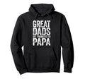 Great Dads Get Promoted To Papa Hoodie - Casual Everyday Wear Unisex - T-Shirt, Sweatshirt, Hoodie