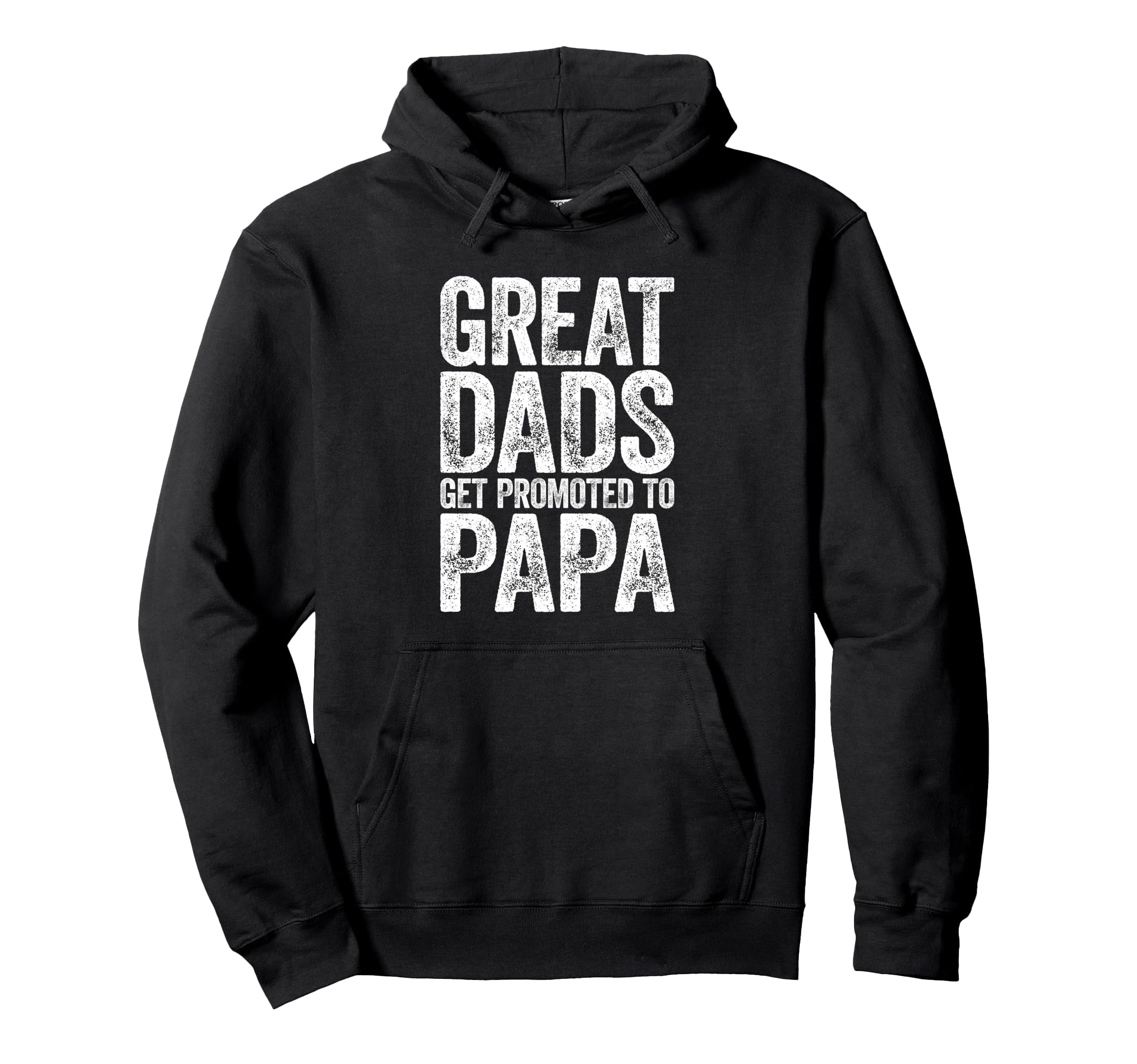 Great Dads Get Promoted To Papa Hoodie - Casual Everyday Wear Unisex - T-Shirt, Sweatshirt, Hoodie