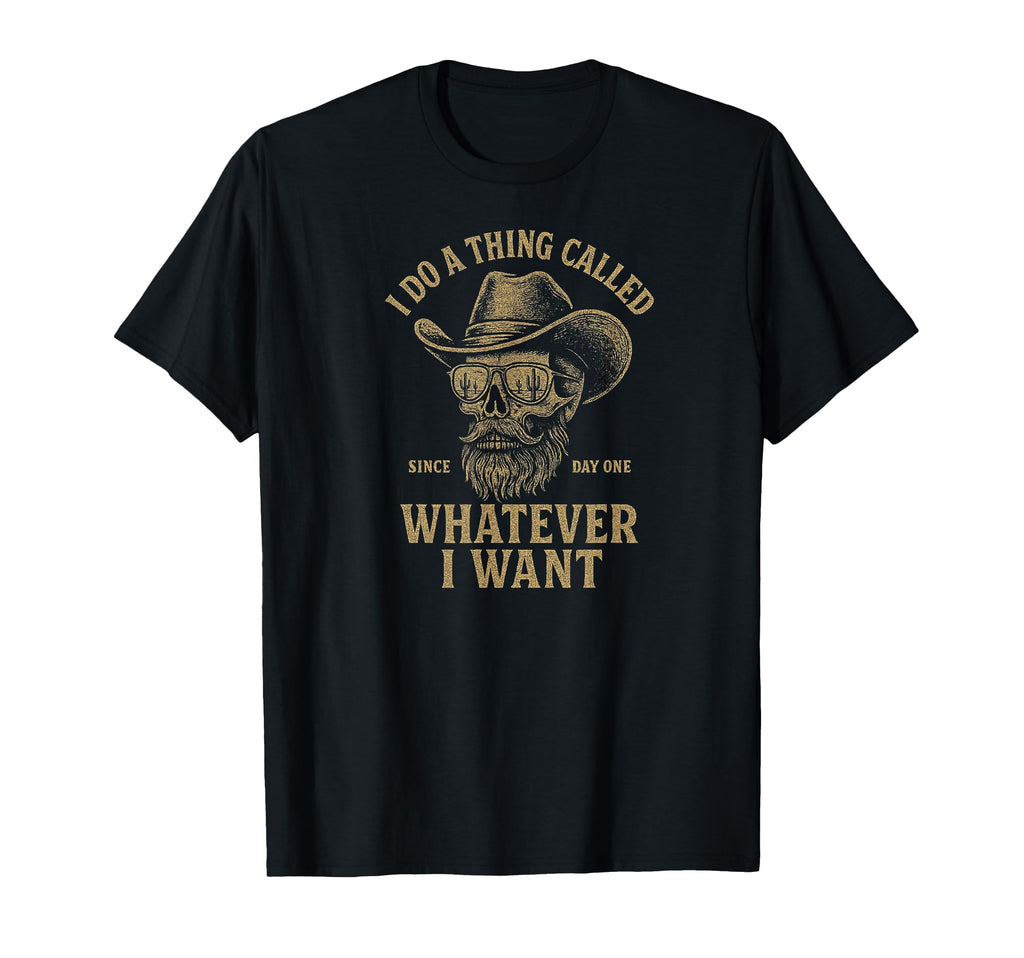 Whatever I Want Cowboy Skull T-Shirt - Graphic Print for Adults - T-Shirt, Sweatshirt, Hoodie