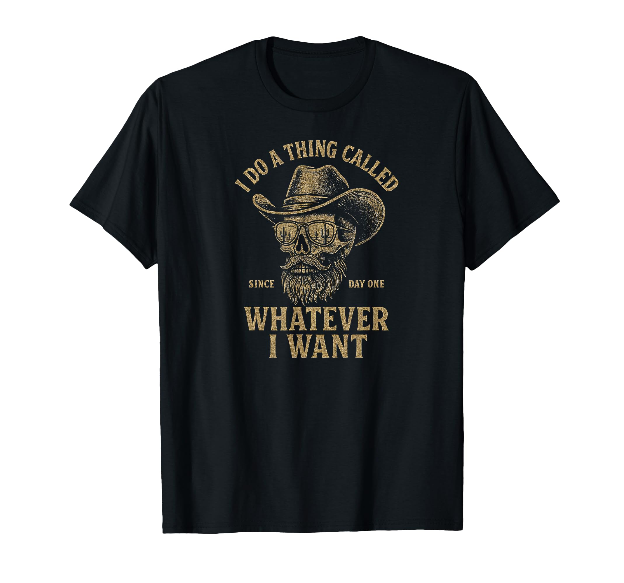 Whatever I Want Cowboy Skull T-Shirt - Graphic Print for Adults - T-Shirt, Sweatshirt, Hoodie