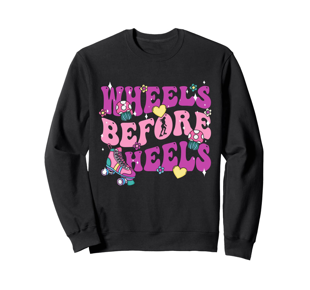 Wheels Before Heels Roller Skate Sweatshirt - Streetwear Style Unisex - T-Shirt, Sweatshirt, Hoodie