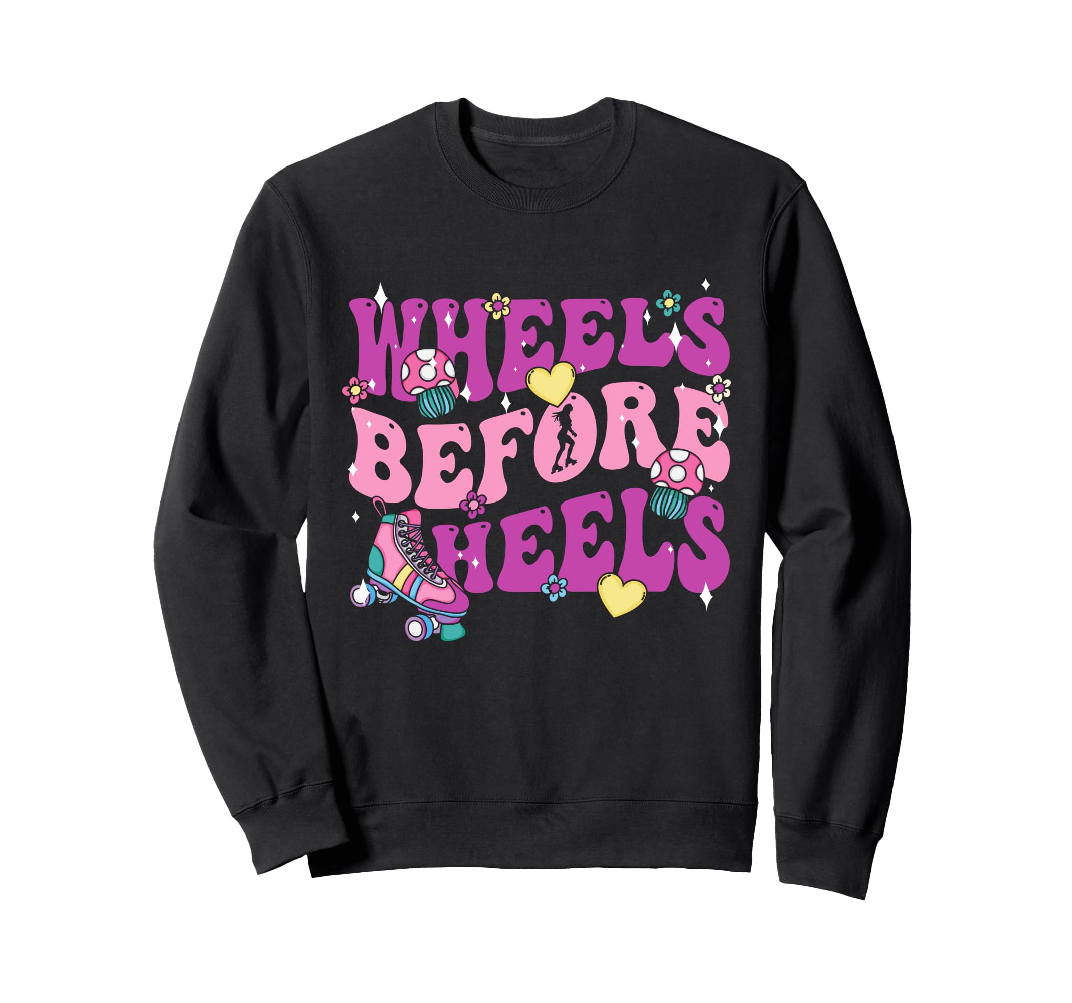 Wheels Before Heels Roller Skate Sweatshirt - Streetwear Style Unisex - T-Shirt, Sweatshirt, Hoodie