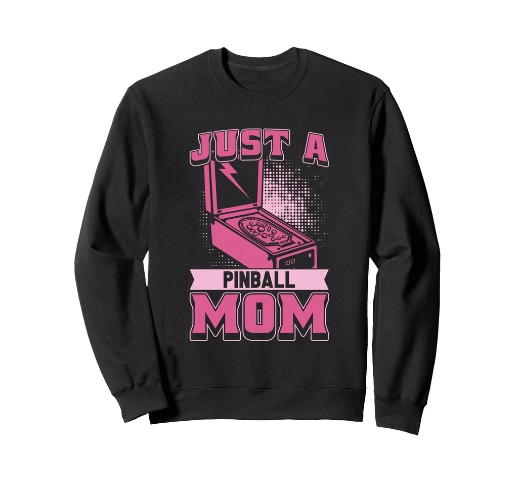 Pinball Mother Machine Just Pinball Sweatshirt - Novelty Apparel Men Women - T-Shirt, Sweatshirt, Hoodie