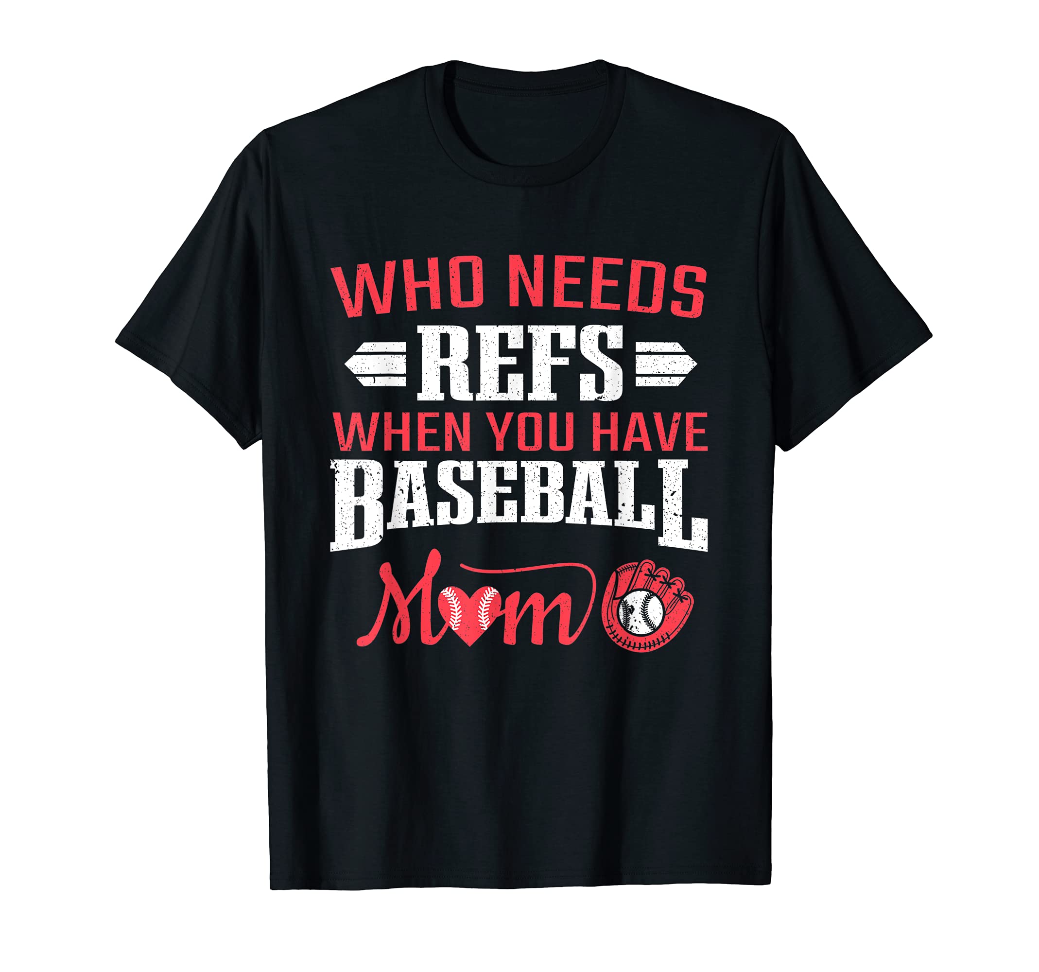 Baseball Game Who Needs Refs When You T-Shirt - Novelty Apparel Men Women - T-Shirt, Sweatshirt, Hoodie