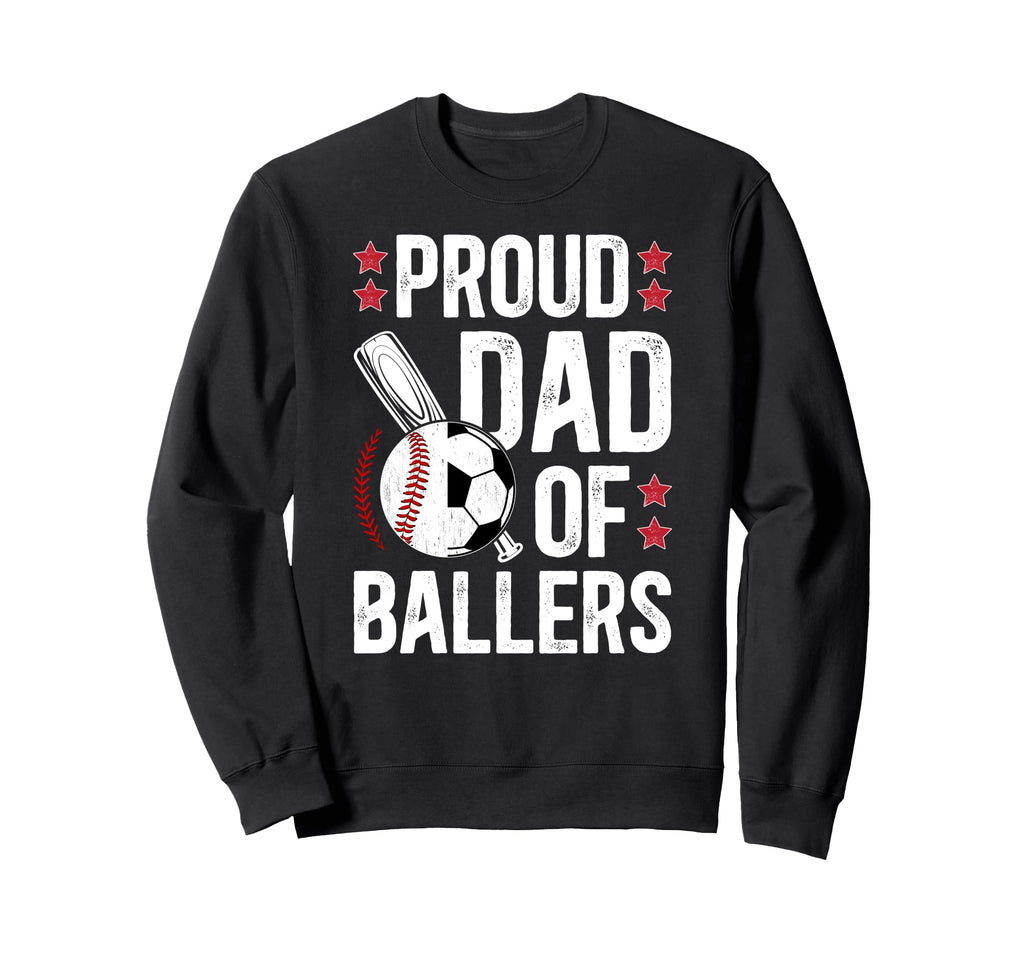 Proud Dad Ballers Baseball Soccer Sweatshirt - Streetwear Style Men Women - T-Shirt, Sweatshirt, Hoodie