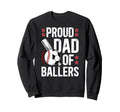 Proud Dad Ballers Baseball Soccer Sweatshirt - Streetwear Style Men Women - T-Shirt, Sweatshirt, Hoodie