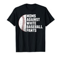 Moms Against White Baseball Pants T-Shirt - Aesthetic Graphic Men Women - T-Shirt, Sweatshirt, Hoodie