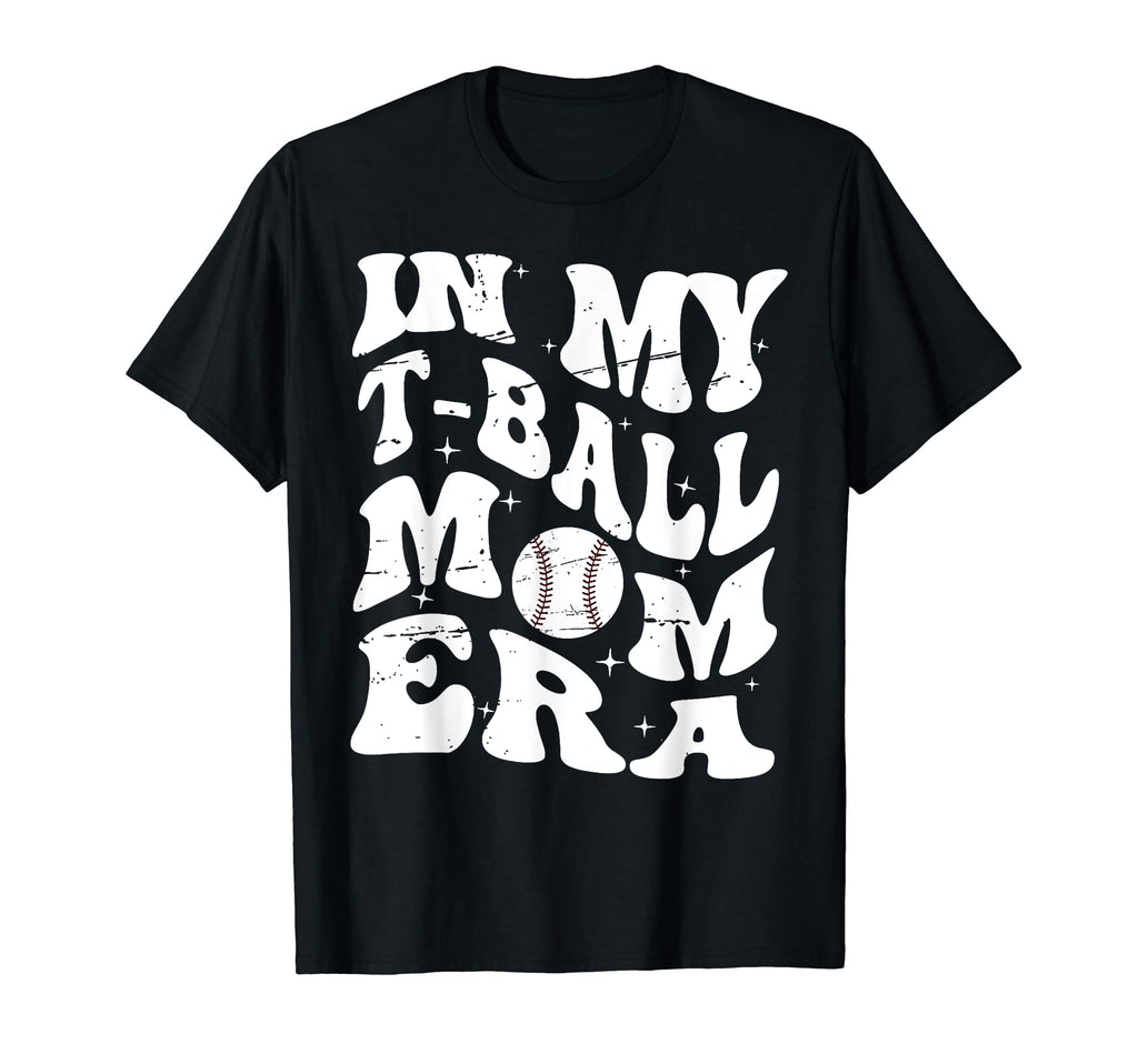 My T Ball Mom Era Baseball Mothers Day T-Shirt - Fun Novelty Design Unisex - T-Shirt, Sweatshirt, Hoodie