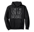 I Cant My Son Has Baseball Mom Gift Hoodie - Fun Novelty Design Unisex - T-Shirt, Sweatshirt, Hoodie