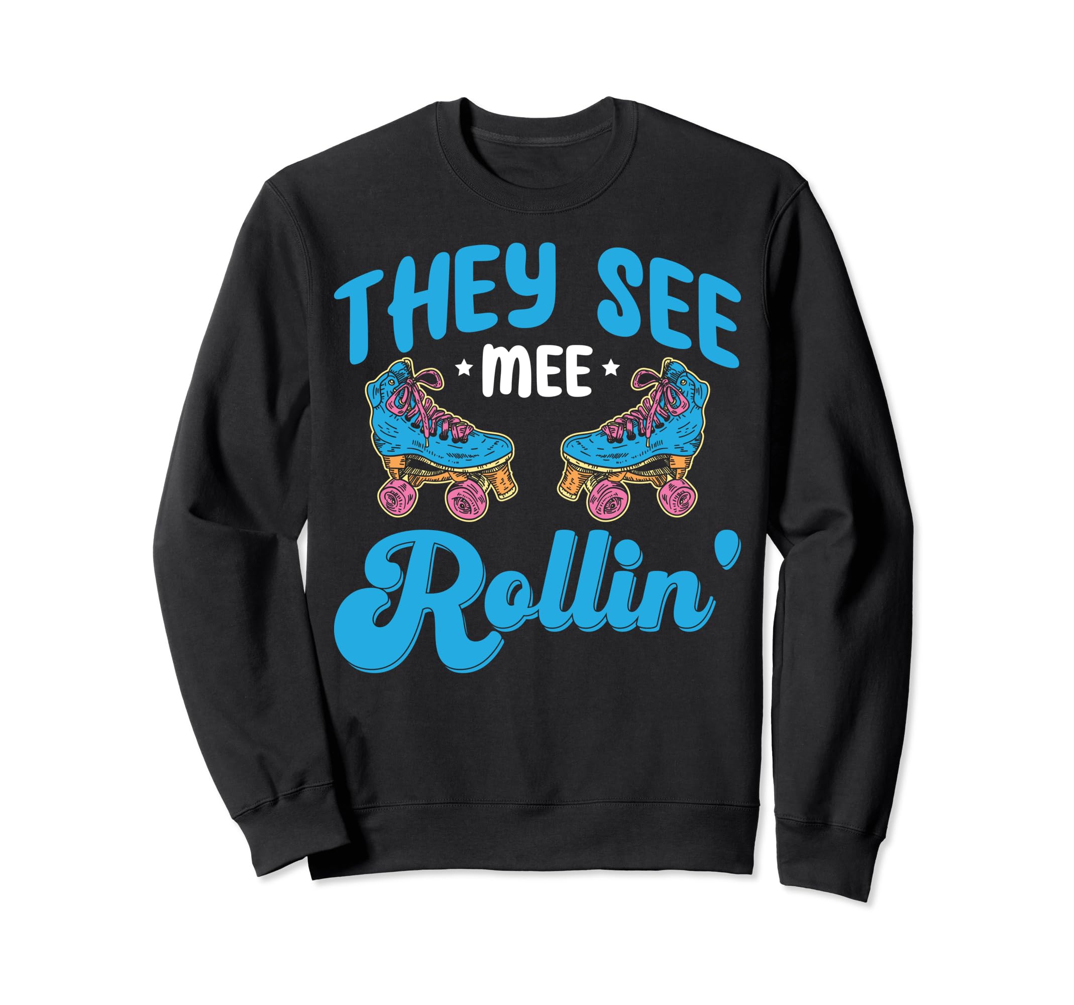 Rollerskate Funny They See Mee Sweatshirt - Unique Graphic for Adults - T-Shirt, Sweatshirt, Hoodie
