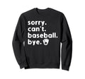 Sorry Cant Baseball Bye Sorry Cant Sweatshirt - Streetwear Style Men Women - T-Shirt, Sweatshirt, Hoodie