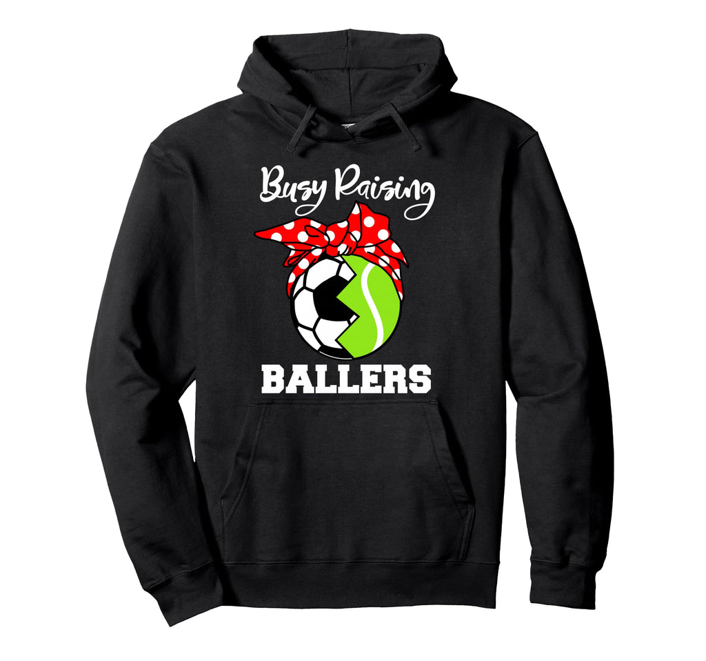 Busy Raising Ballers Funny Soccer Hoodie - Custom Art Print for Adults - T-Shirt, Sweatshirt, Hoodie