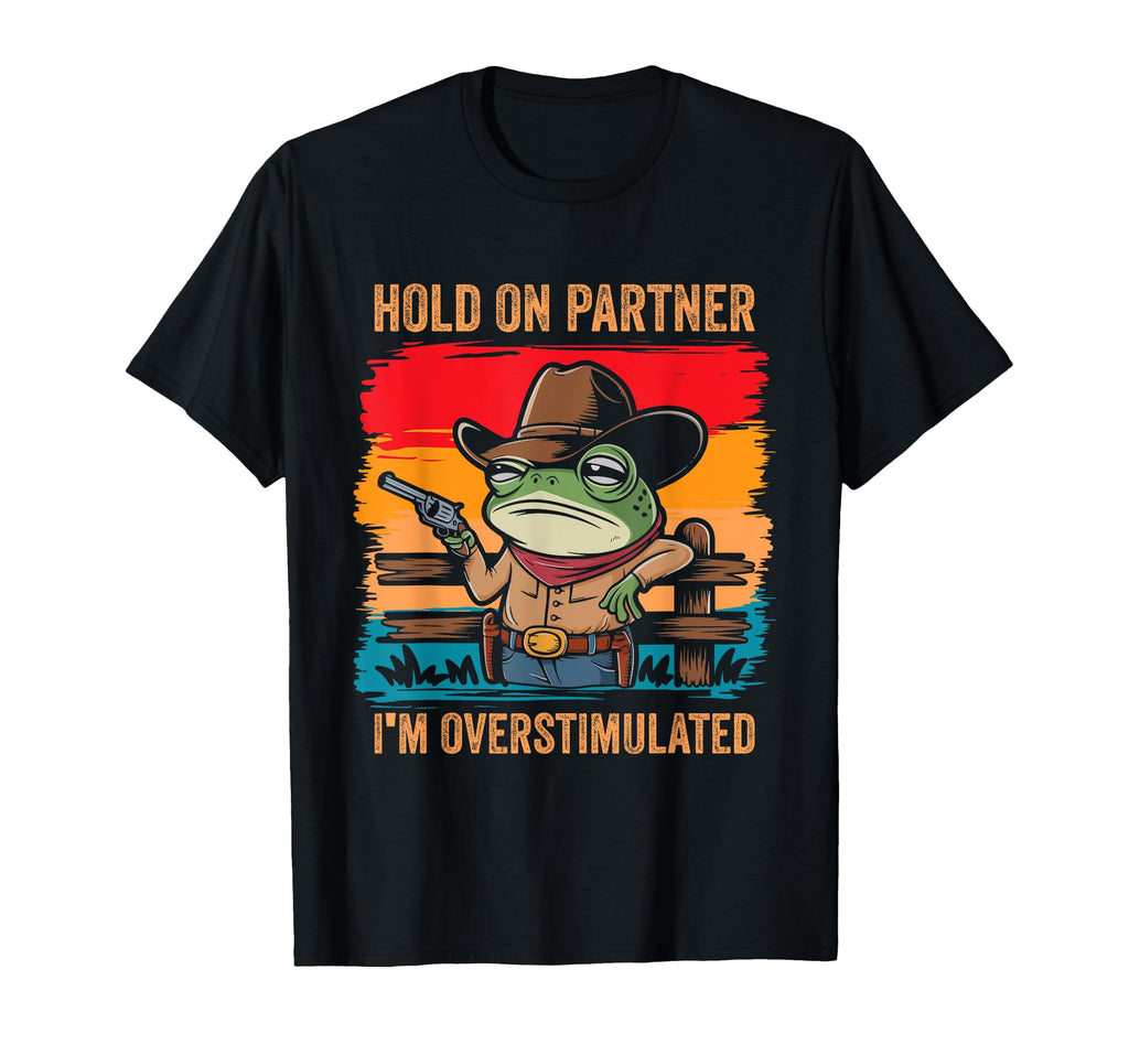 Hold Partner Im Overstimulated T-Shirt - Casual Everyday Wear for Adults - T-Shirt, Sweatshirt, Hoodie