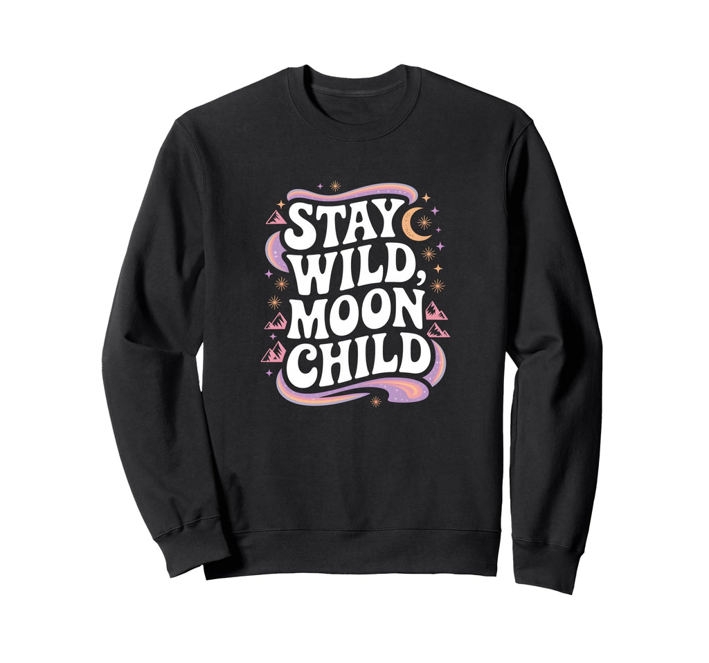 Stay Wild Moon Child Cosmic Boho Sweatshirt - Custom Art Print for Adults - T-Shirt, Sweatshirt, Hoodie