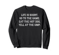 Life Is Short Go To Game Eat Hot Dog Sweatshirt - Custom Art Print Unisex - T-Shirt, Sweatshirt, Hoodie
