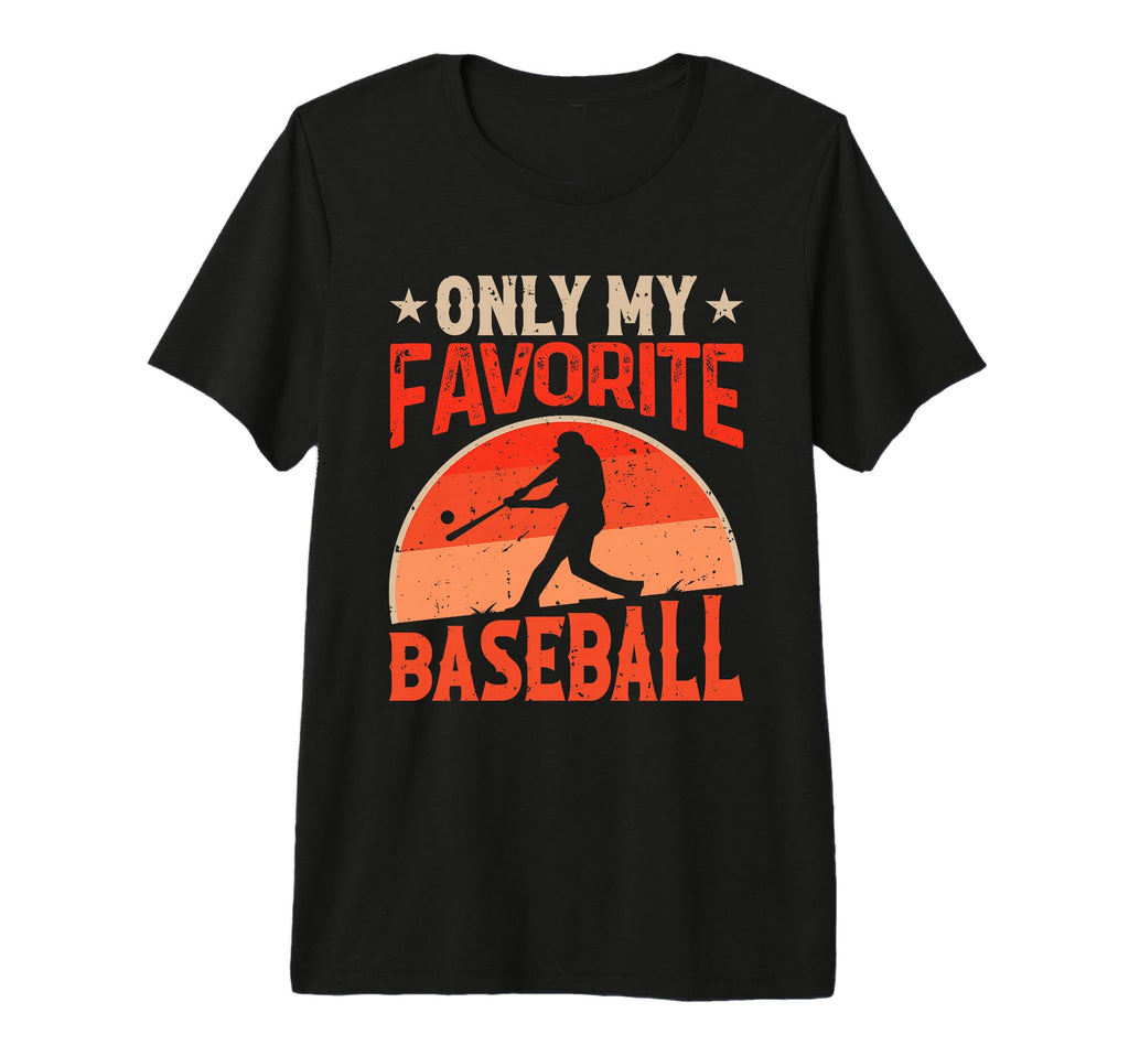 Only My Favorite Baseball Lover Baseball T-Shirt - Novelty Apparel Unisex - T-Shirt, Sweatshirt, Hoodie