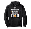 My Favorite Player Calls Me Dad Hoodie - Casual Everyday Wear Unisex - T-Shirt, Sweatshirt, Hoodie