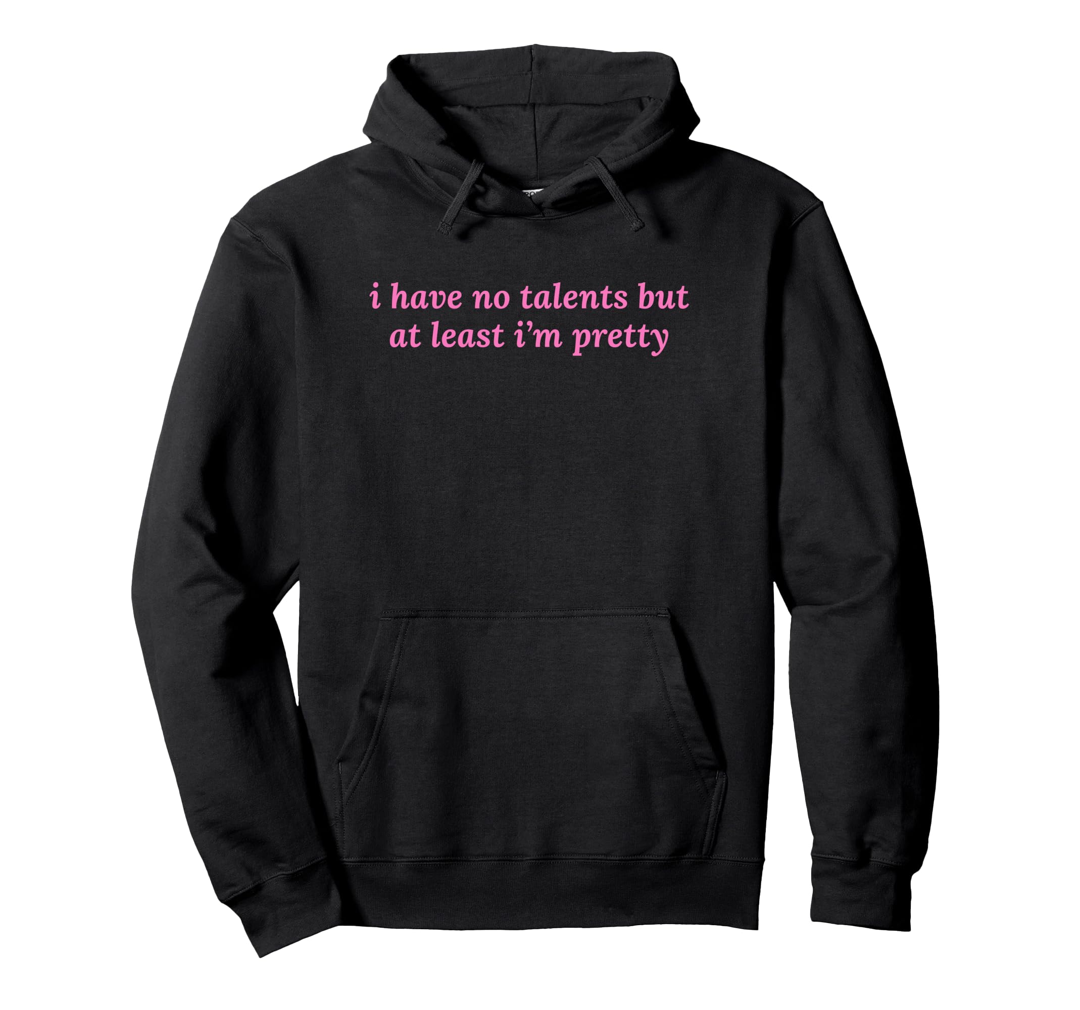 I Have No Talents But Least Im Pretty Y2K Hoodie - Minimalist Print Unisex - T-Shirt, Sweatshirt, Hoodie