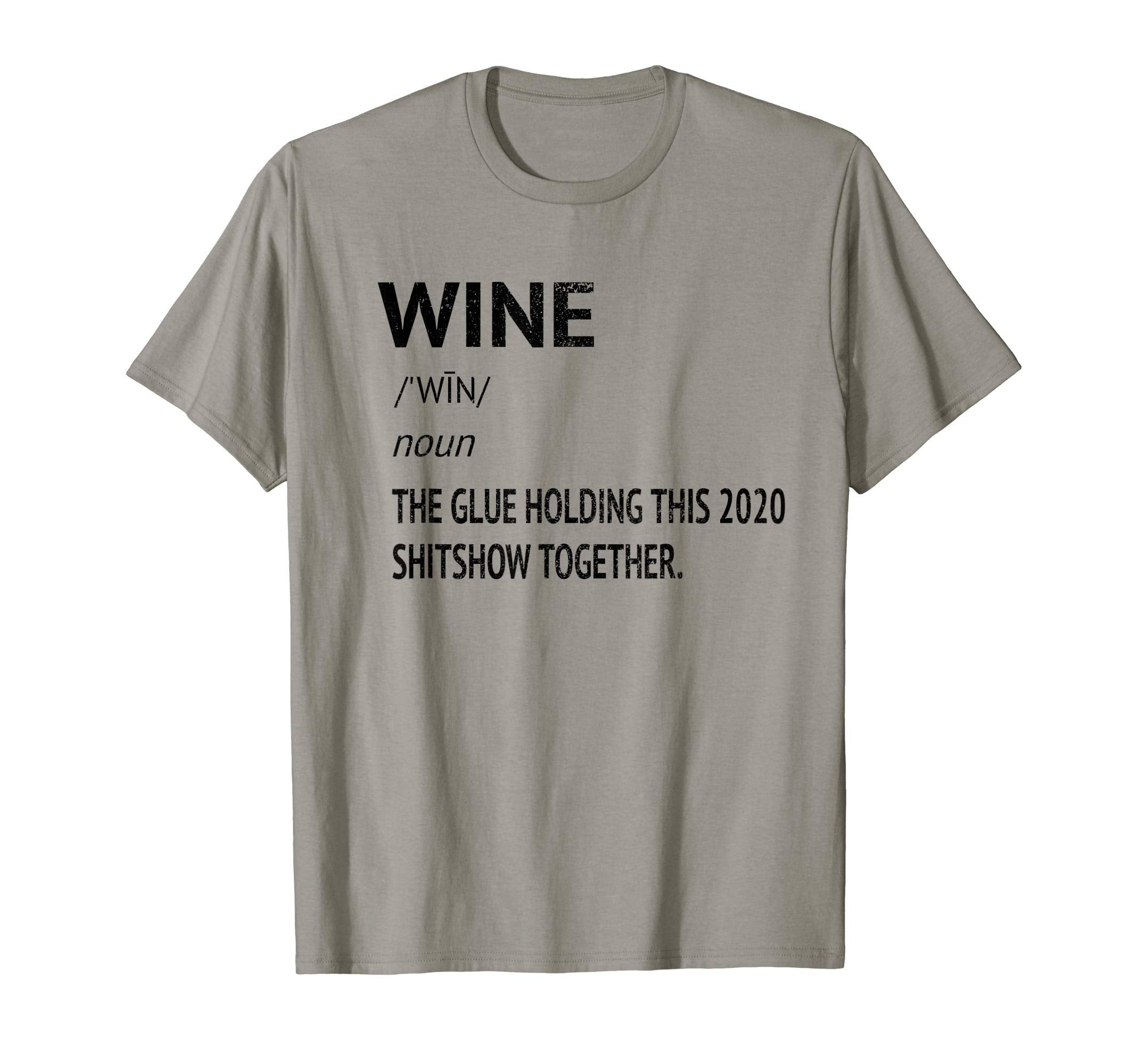 Wine Glue That Holds This 2020 T-Shirt - Fun Novelty Design for Adults - T-Shirt, Sweatshirt, Hoodie