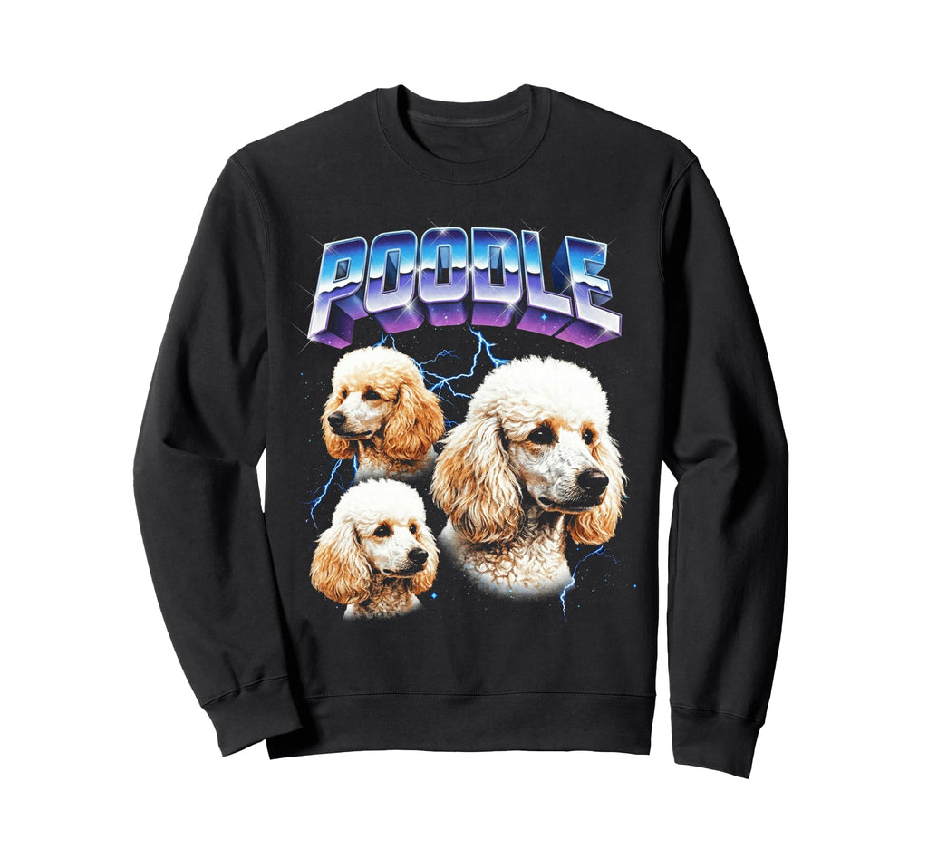 Poodle 80S Dog Lover Funny 90S Sweatshirt - Novelty Apparel for Adults - T-Shirt, Sweatshirt, Hoodie