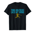 Your Girlfriend Likes My Swing T-Shirt - Fun Novelty Design for Adults - T-Shirt, Sweatshirt, Hoodie