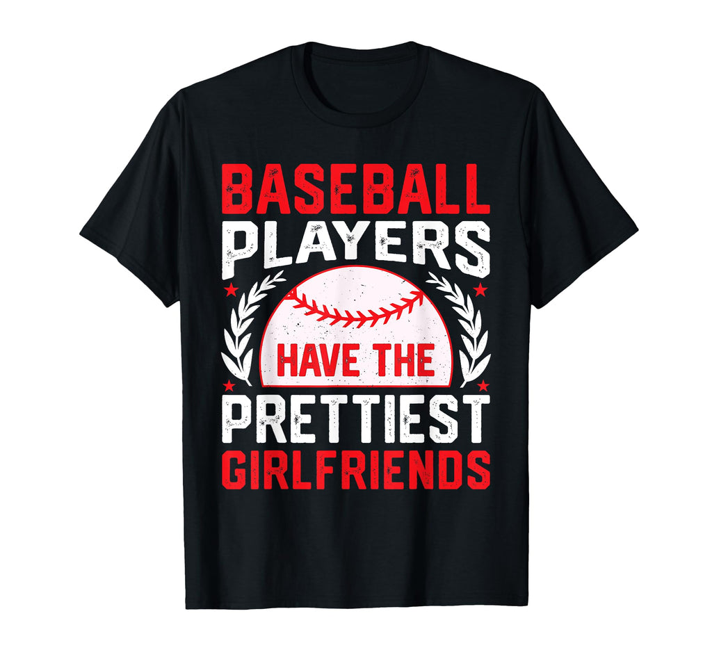 Baseball Players Have Prettiest T-Shirt - Casual Everyday Wear Unisex - T-Shirt, Sweatshirt, Hoodie