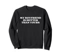 My Boyfriend Is Hotter Than Sweatshirt - Casual Everyday Wear Men Women - T-Shirt, Sweatshirt, Hoodie