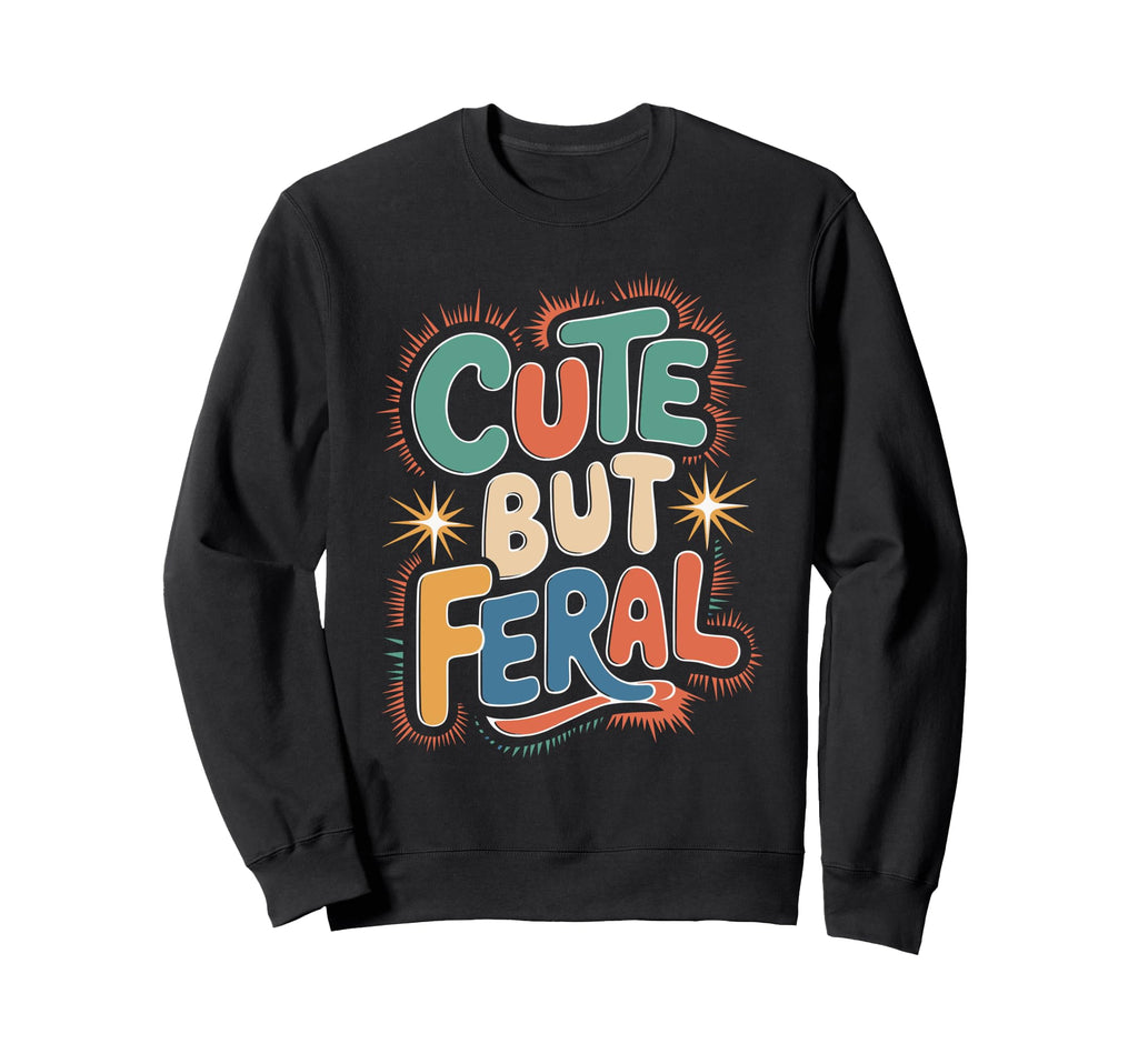 But Feral Funny Aesthetic Y2K Sweatshirt - Streetwear Style Unisex - T-Shirt, Sweatshirt, Hoodie