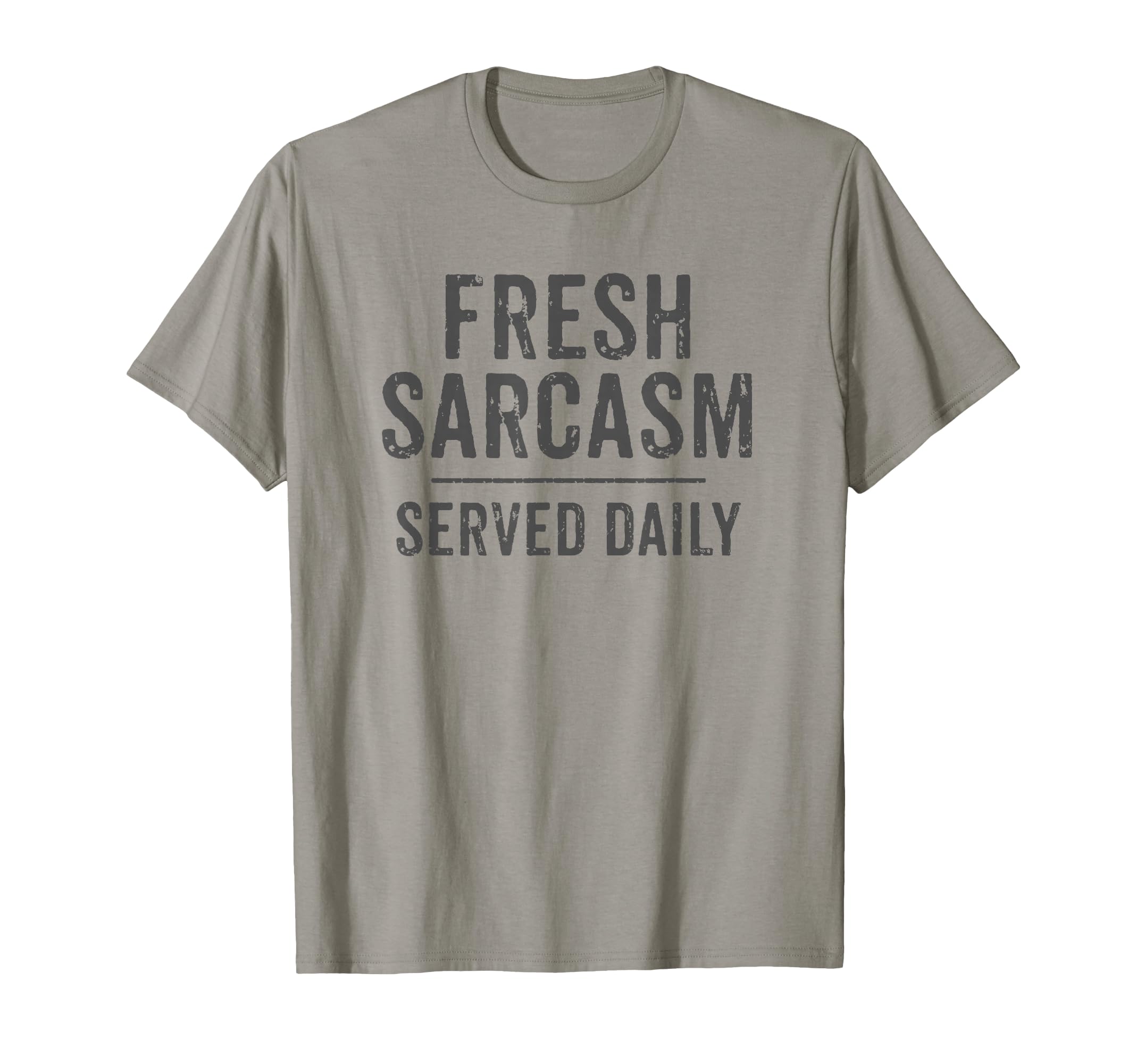 Fresh Sarcasm Served Daily Grey T-Shirt - Custom Art Print Unisex - T-Shirt, Sweatshirt, Hoodie