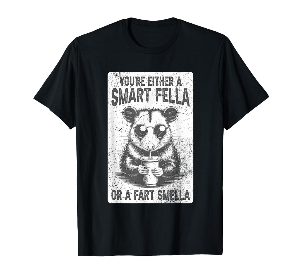 Opossum Youre Either Smart Fella Or Fart T-Shirt - Graphic Print Unisex - T-Shirt, Sweatshirt, Hoodie