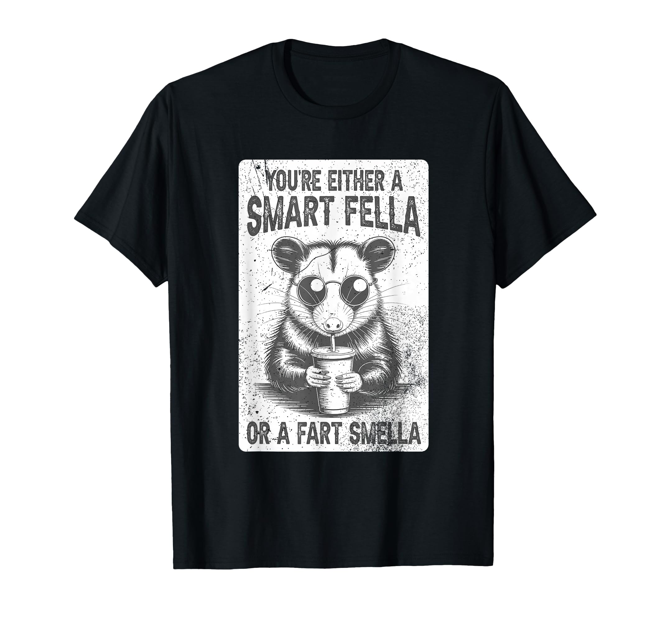 Opossum Youre Either Smart Fella Or Fart T-Shirt - Graphic Print Unisex - T-Shirt, Sweatshirt, Hoodie