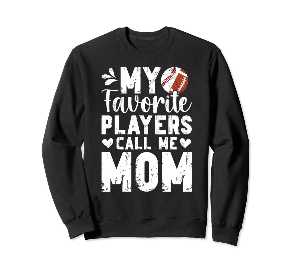 My Favorite Players Call Me Mom Sweatshirt - Novelty Apparel for Adults - T-Shirt, Sweatshirt, Hoodie