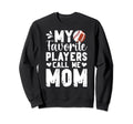 My Favorite Players Call Me Mom Sweatshirt - Novelty Apparel for Adults - T-Shirt, Sweatshirt, Hoodie