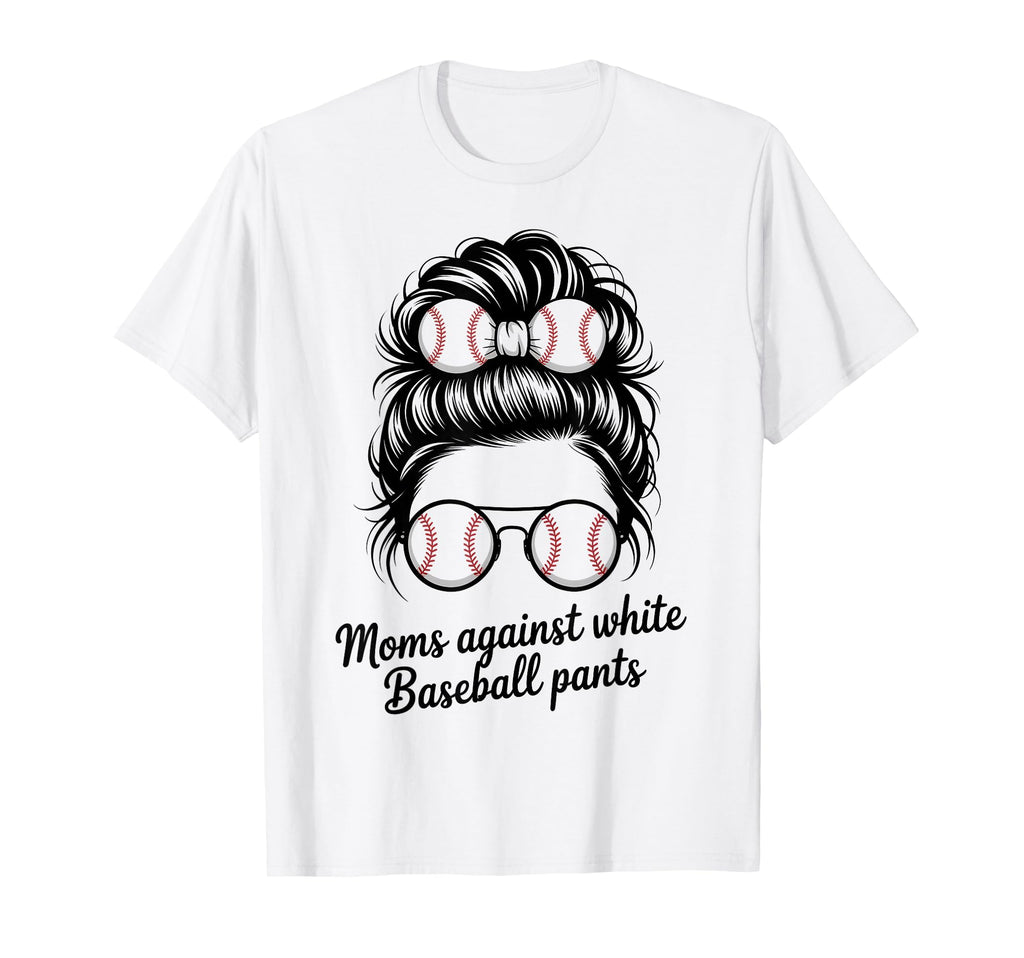 Moms Against White Baseball Pants Mothers T-Shirt - Graphic Print Unisex - T-Shirt, Sweatshirt, Hoodie