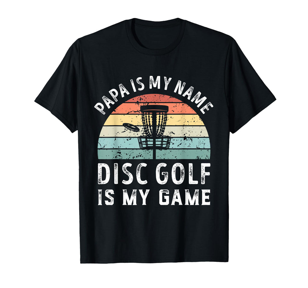 Funny Papa Disc Golf Is My Game T-Shirt - Casual Everyday Wear Men Women - T-Shirt, Sweatshirt, Hoodie
